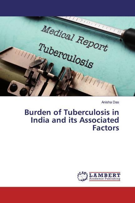 Burden of Tuberculosis in India and its Associated Factors (Anisha Das, 2019)