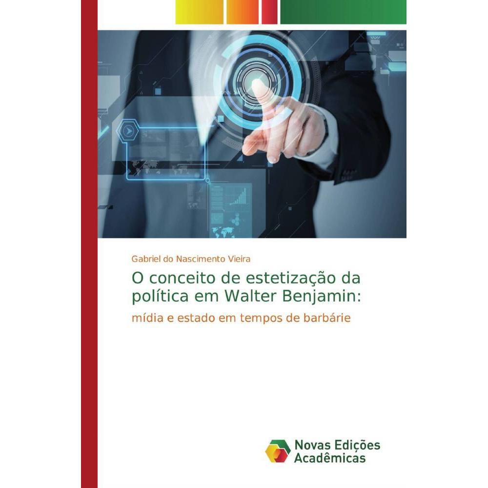 O conceito de estetização da política em Walter Benjamin:, Sachbücher von Gabriel do Nascimento Vieira