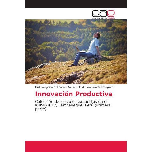 Innovación Productiva, Fachbücher von Pedro Antonio Del Carpio R., Hilda Angélica Del Carpio Ramos