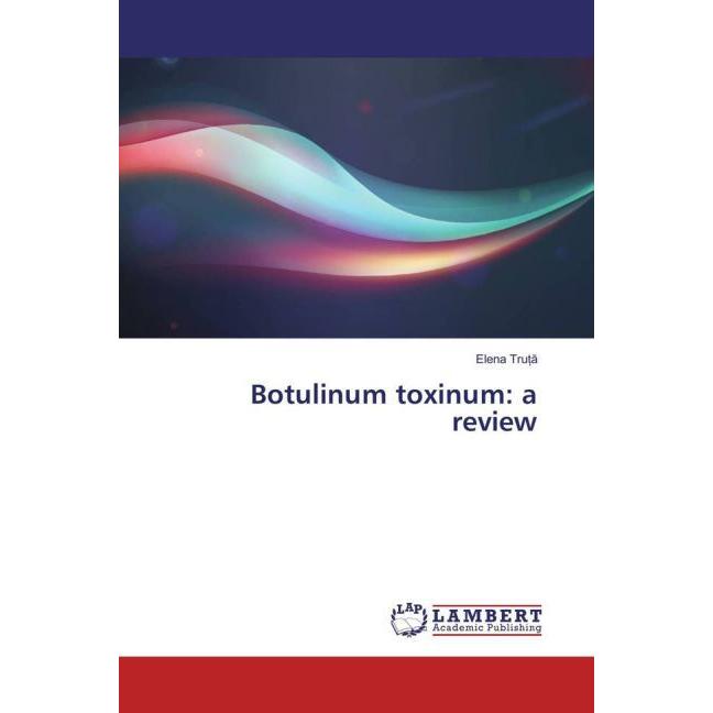 Botulinum toxinum: a review, Fachbücher von Elena Truta
