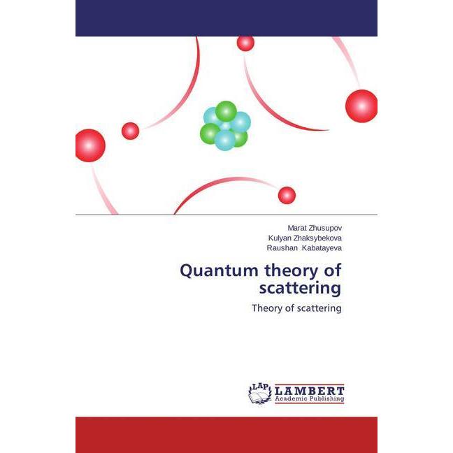 Quantum theory of scattering, Fachbücher von Raushan Kabatayeva, Marat Zhusupov, Kulyan Zhaksybekova