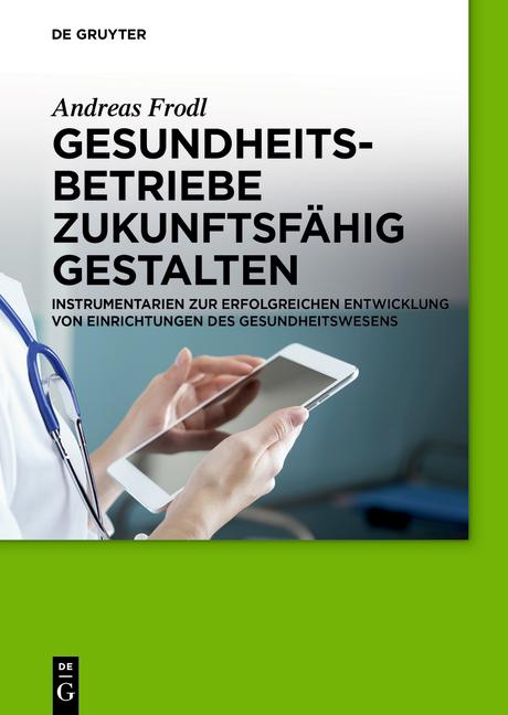 Produktbild Gesundheitsbetriebe zukunftsfähig gestalten (Deutsch, Andreas Frodl, 2017)
