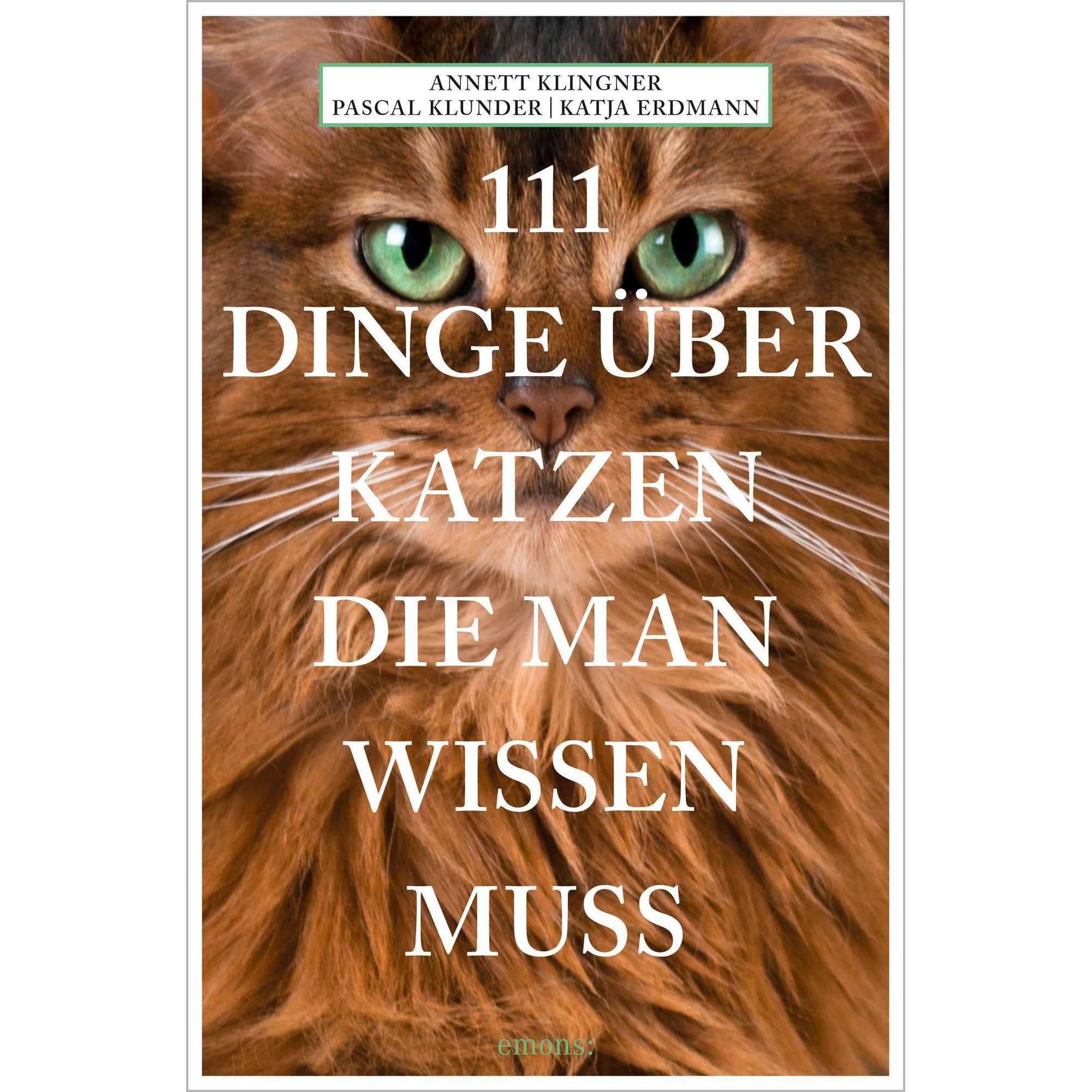 111 Dinge über Katzen, die man wissen muss, Ratgeber von Annett Klingner, Katja Erdmann, Pascal Klunder