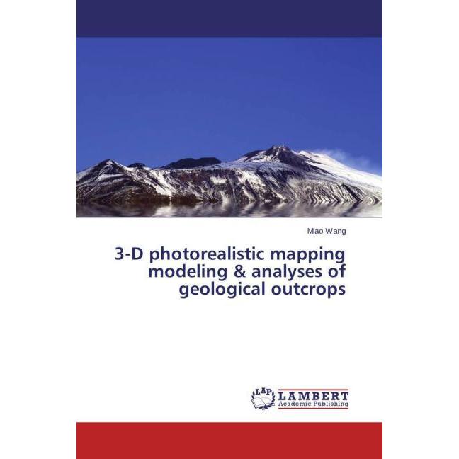 3-D photorealistic mapping modeling & analyses of geological outcrops, Fachbücher von Miao Wang