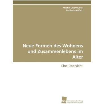 Neue Formen des Wohnens und Zusammenlebens im Alter, Fachbücher von Marlene Helfert, Martin Obermüller