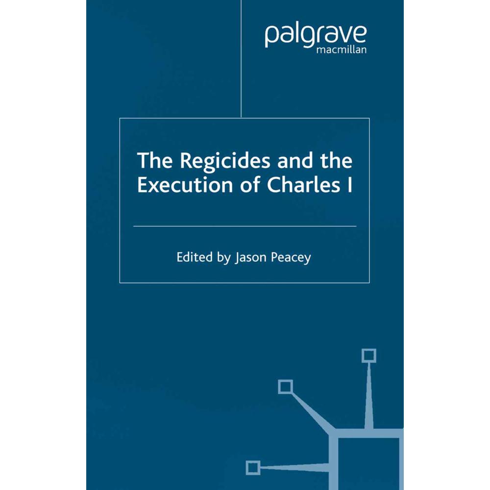 The Regicides and the Execution of Charles 1, Fachbücher von J. Peacey