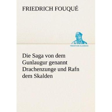 Die Saga von dem Gunlaugur genannt Drachenzunge und Rafn dem Skalden, Belletristik von Friedrich de la Motte Fouqué