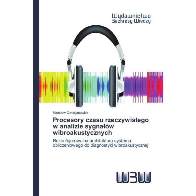 Procesory czasu rzeczywistego w analizie sygnalów wibroakustycznych, Fachbücher von Miroslaw Omieljanowicz