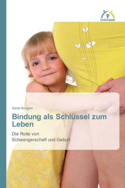 Produktbild Bindung als Schlüssel zum Leben (Deutsch, Sarah Burgard, 2015)
