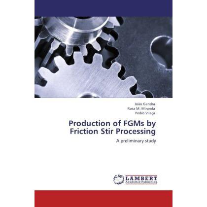 Production of FGMs by Friction Stir Processing, Fachbücher von Pedro Vilaça, Rosa M. Miranda, João Gandra