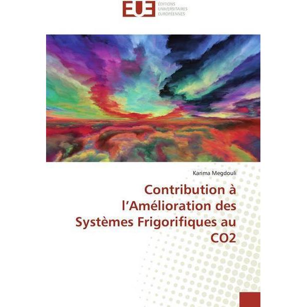 Contribution à l'Amélioration des Systèmes Frigorifiques au CO2, Fachbücher von Karima Megdouli