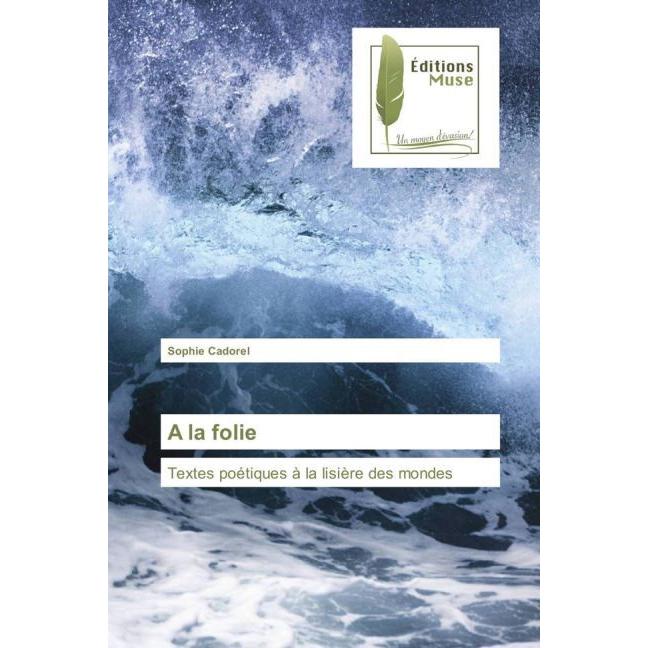 A la folie, Belletristik von Sophie Cadorel