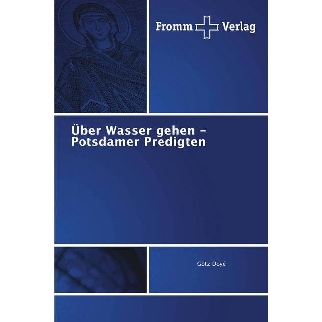 Über Wasser gehen - Potsdamer Predigten, Fachbücher von Götz Doyé