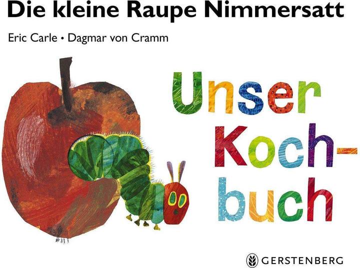 Produktbild Die kleine Raupe Nimmersatt - Unser Kochbuch (Deutsch, Dagmar von Cramm, Eric Carle, 2018)