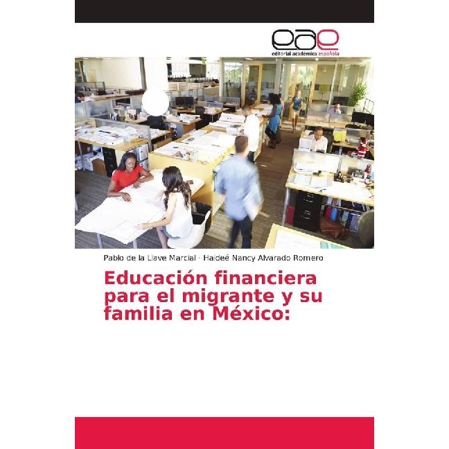 Educación financiera para el migrante y su familia en México, Fachbücher von Haideé Nancy Alvarado Romero, Pablo de la L...