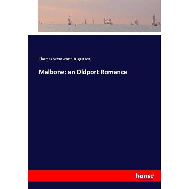 Malbone: an Oldport Romance, Belletristik von Thomas Wentworth Higginson