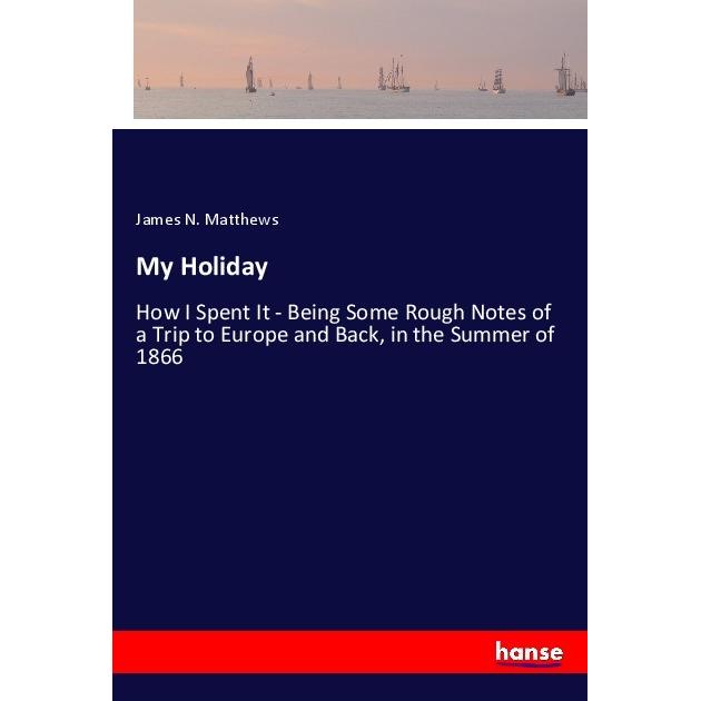 My Holiday, Belletristik von James N. Matthews