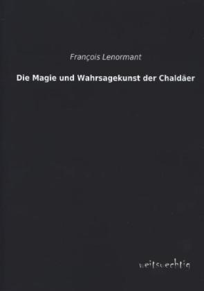 Produktbild Die Magie und Wahrsagekunst der Chaldäer (Deutsch, François Lenormant, 2013)