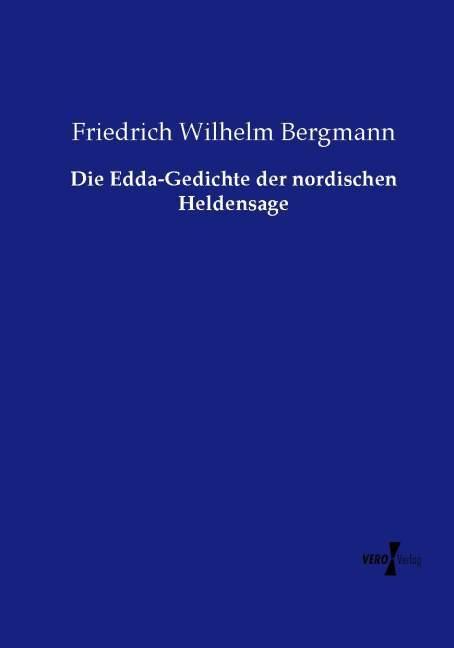 Produktbild Die Edda-Gedichte der nordischen Heldensage (Deutsch, Friedrich Wilhelm Bergmann, 2015)