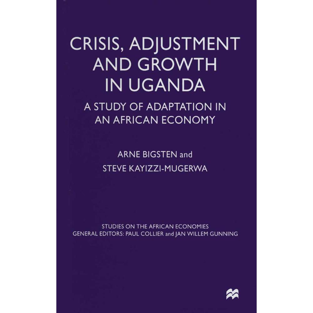 Crisis, Adjustment and Growth in Uganda, Fachbücher von Arne Bigsten, Steve Kayizzi-Mugerwa