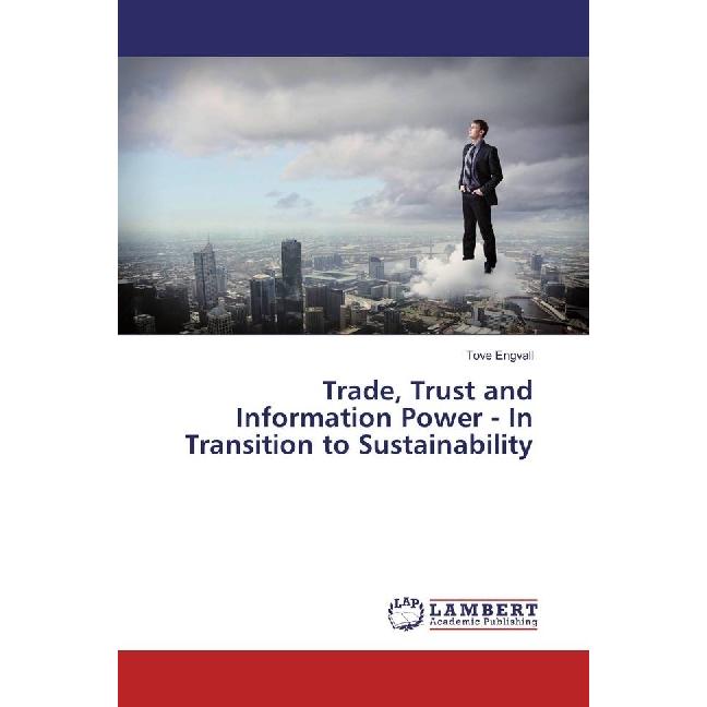 Trade, Trust and Information Power - In Transition to Sustainability, Fachbücher von Tove Engvall