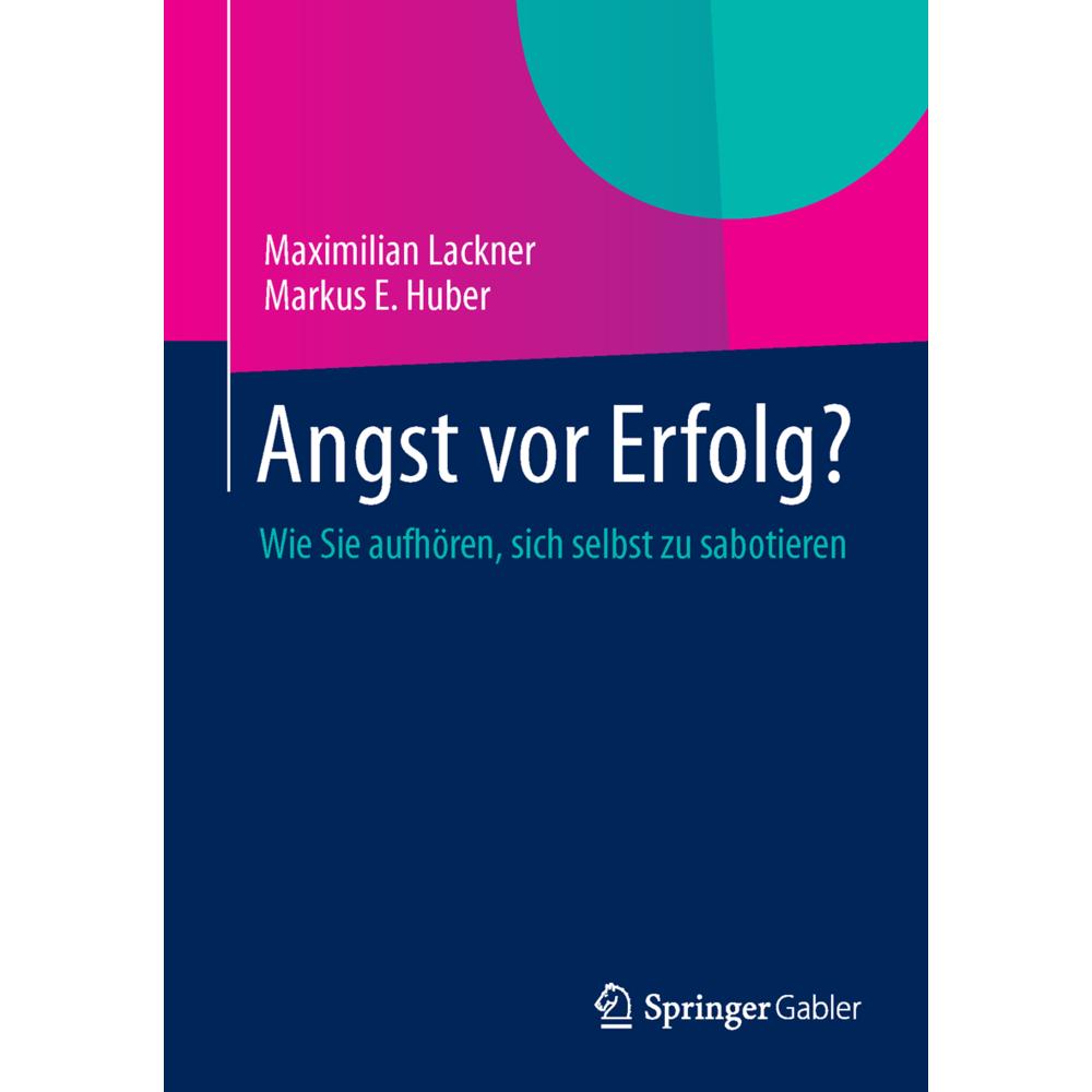 Angst vor Erfolg?, Fachbücher von Maximilian Lackner, Markus E. Huber