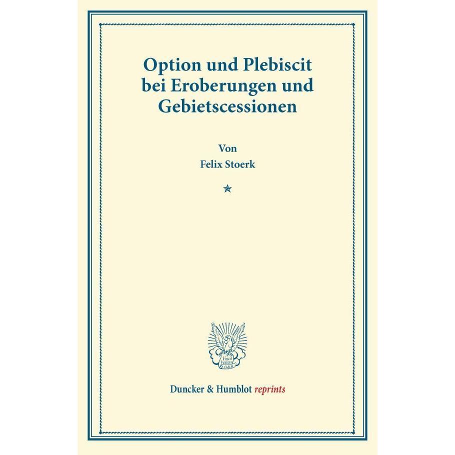 Option und Plebiscit bei Eroberungen und Gebietscessionen., Fachbücher von Felix Stoerk
