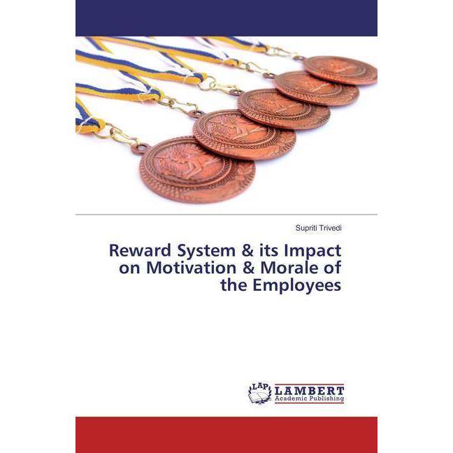Reward System & its Impact on Motivation & Morale of the Employees, Fachbücher von Supriti Trivedi