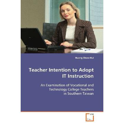 Teacher Intention to Adop IT Instruction, Fachbücher von Huang Show-Hui