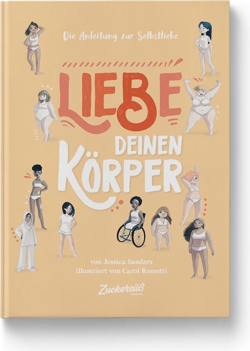 Zuckersüss Die Anleitung zur Selbstliebe: Liebe deinen Körper (Allemand, Jessica Sanders, Carol Rossetti, 2020)