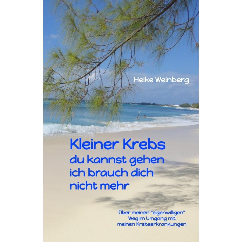 Kleiner Krebs - du kannst gehen - ich brauch dich nicht mehr, Ratgeber von Heike Weinberg