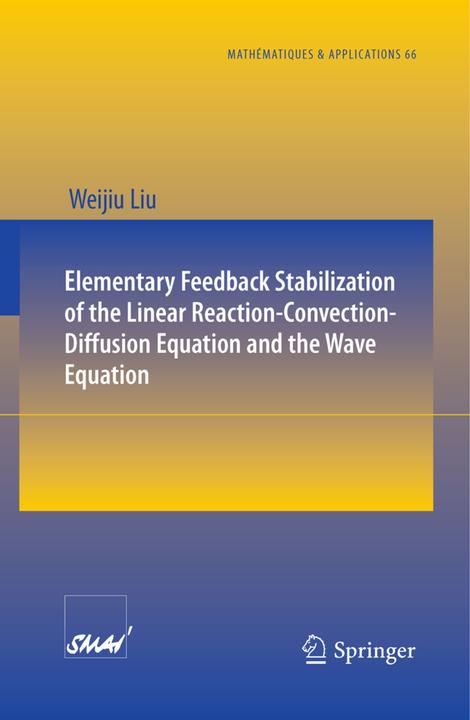 Elementary Feedback Stabilization of the Linear Reaction-Convection-Diffusion Equation and the Wave (Englisch, Weijiu Liu, 2009)