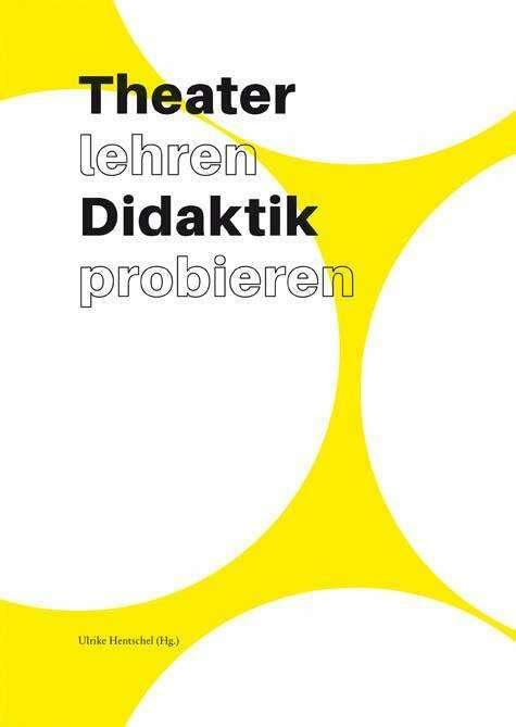 Produktbild Theater lehren Didaktik probieren (Deutsch, Eberhard Khler, Friederike Lampert, Lukas Müller, Tom Klimant, Ulrike Hentschel, 2017)