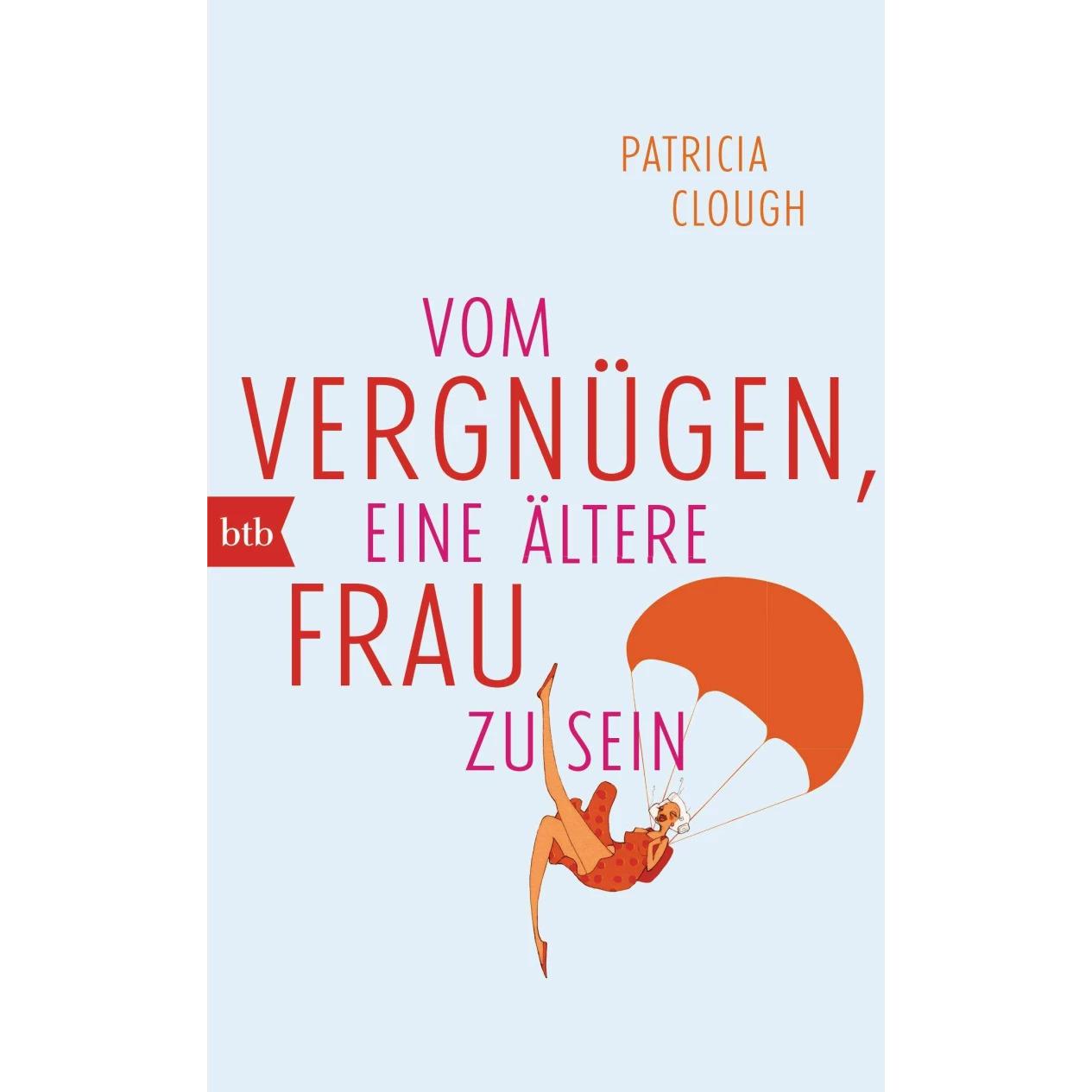 Vom Vergnügen, eine ältere Frau zu sein, Fachbücher von Patricia Clough