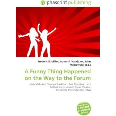A Funny Thing Happened on the Way to the Forum, Fachbücher von Agnes F. Vandome, Frederic P. Miller, John McBrewster