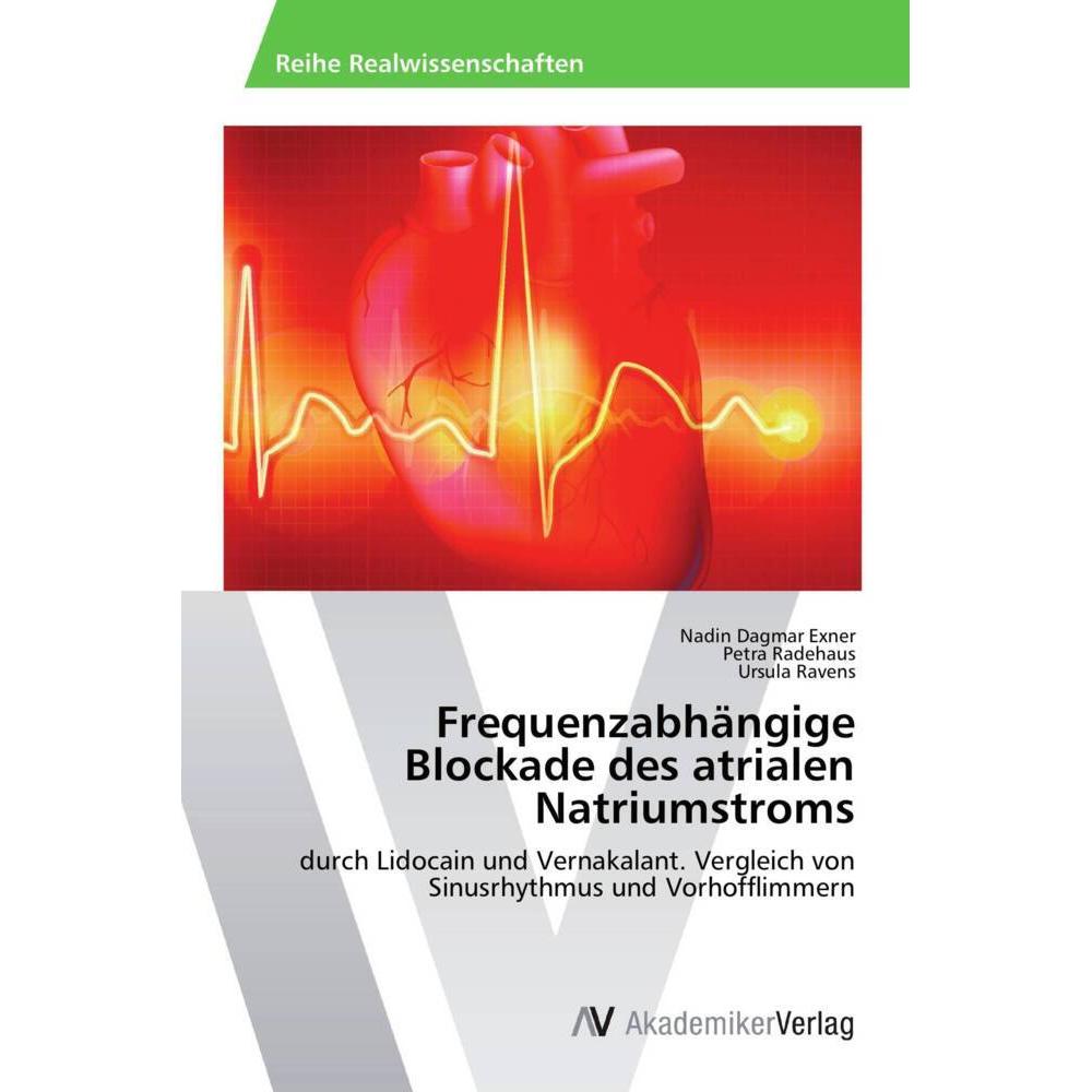 Frequenzabhängige Blockade des atrialen Natriumstroms, Fachbücher von Nadin Dagmar Exner, Ursula Ravens, Petra Radehaus