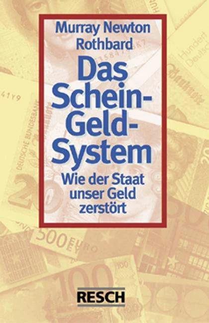 Produktbild Das Schein-Geld-System (Deutsch, Carsten Hülsmann, Guido Hülsmann, Jörg G Hülsmann, Liberale Akademie Berlin, Murray N. Rothbard, Murray Newton Rothbard, Reinhard Stiebler, 2005)