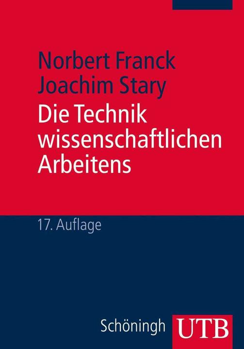 Die Technik wissenschaftlichen Arbeitens (Deutsch, Joachim Stary, Norbert Franck, 2013)