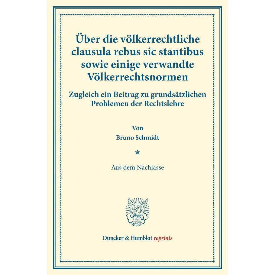 Über die völkerrechtliche clausula rebus sic stantibus sowie einige verwandte Völkerrechtsnormen., Fachbücher von Bruno ...