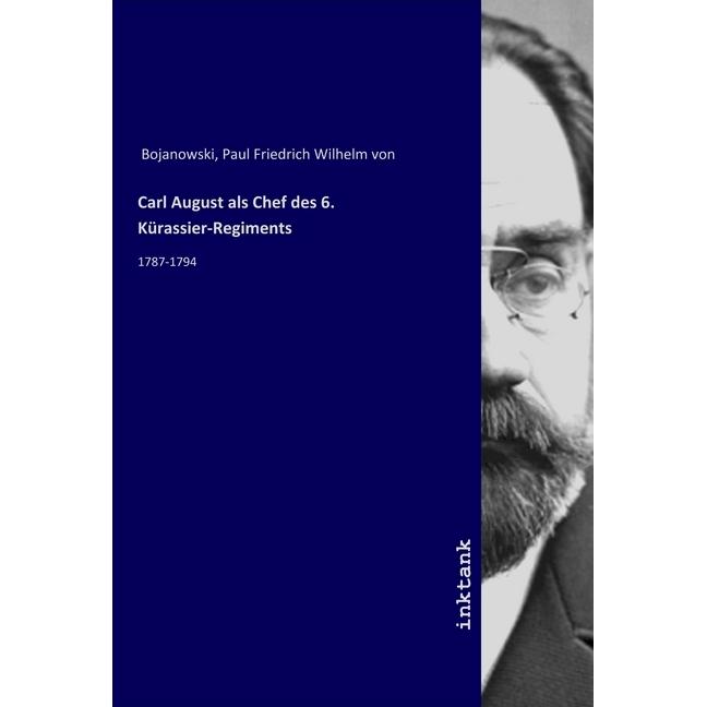 Carl August als Chef des 6. Kürassier-Regiments, Sachbücher von Paul Friedrich Wilhelm von Bojanowski