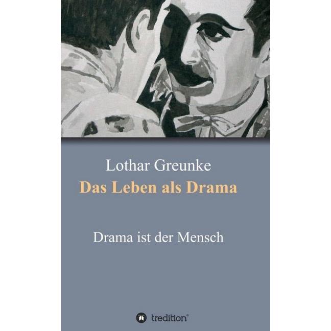 Das Leben als Drama, Belletristik von Lothar Greunke