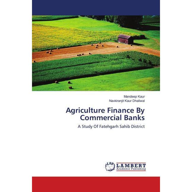Agriculture Finance By Commercial Banks, Ratgeber von Mandeep Kaur, Navkiranjit Kaur Dhaliwal