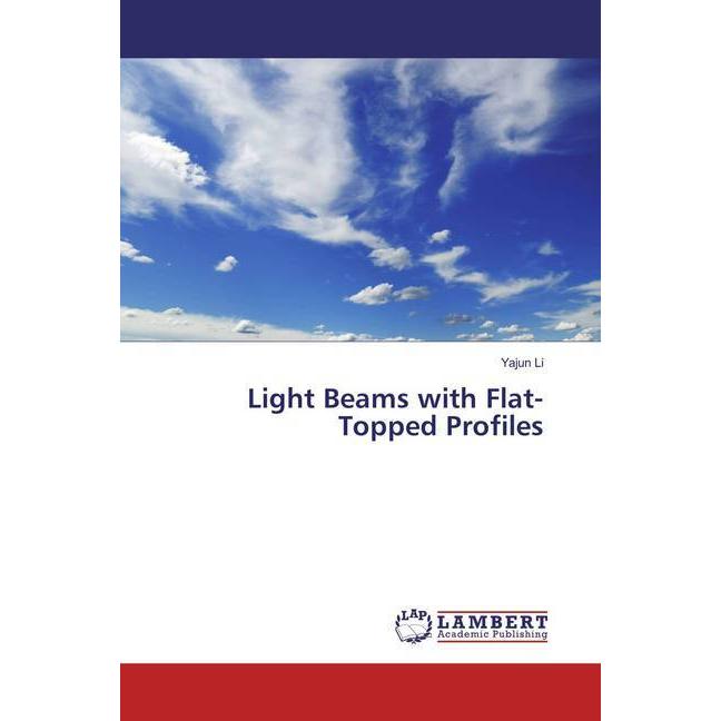 Light Beams with Flat-Topped Profiles, Fachbücher von Yajun Li