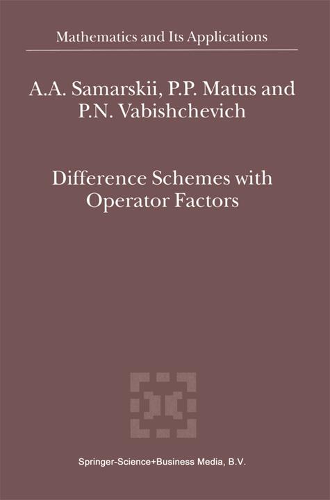 Difference Schemes with Operator Factors (A. A. Samarskii, P. P. Matus, Petr N. Vabishchevich, 2010)