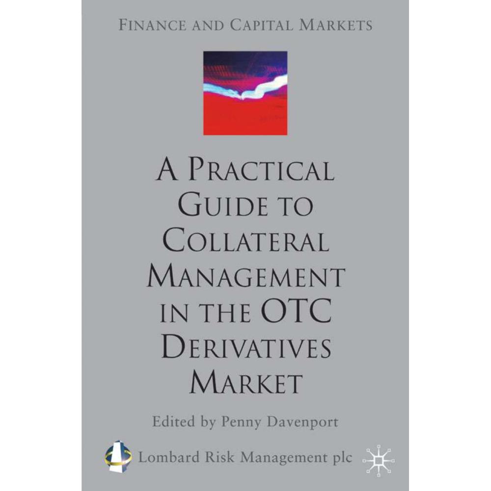 A Practical Guide to Collateral Management in the OTC Derivatives Market, Fachbücher