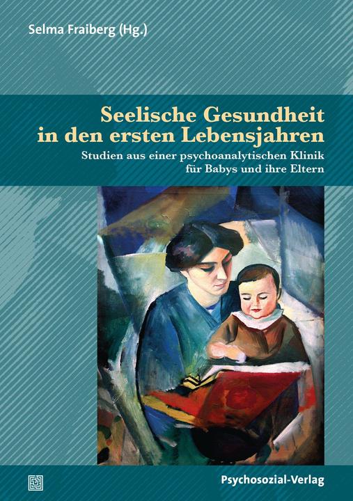 Seelische Gesundheit in den ersten Lebensjahren (Deutsch, Elisabeth Vorspohl, Marie-Jeanne Augustin-Forster, Selma Fraiberg, 2022)