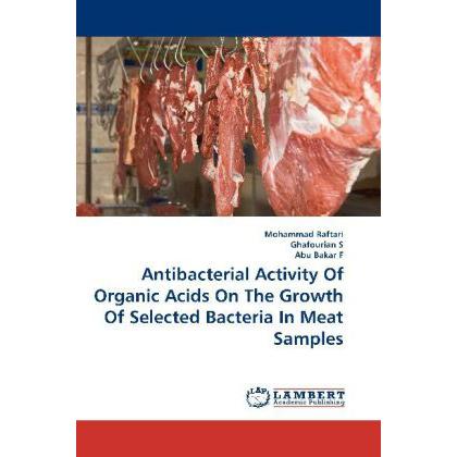 Antibacterial Activity Of Organic Acids On The Growth Of Selected Bacteria In Meat Samples, Fachbücher von Abu Bakar F, ...