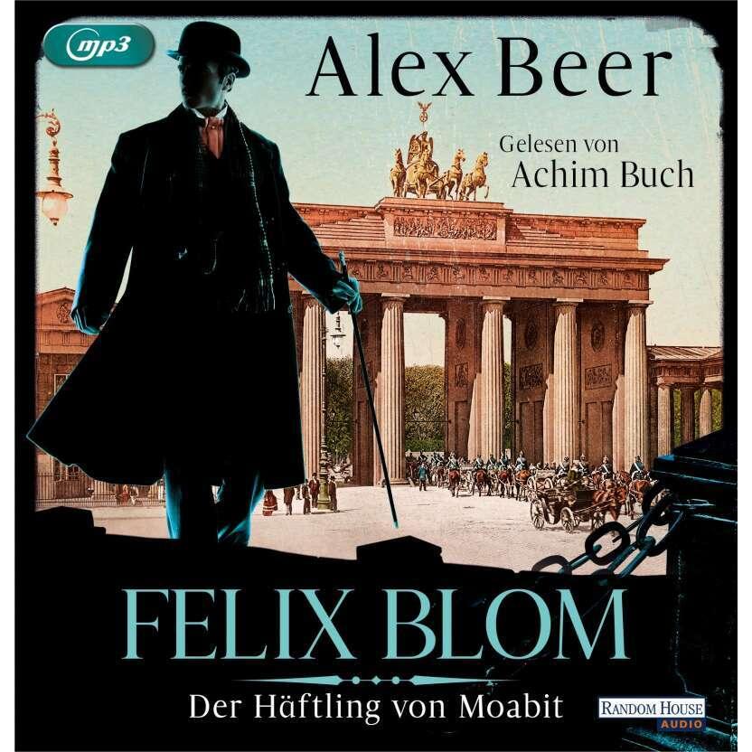 Felix Blom. Der Häftling aus Moabit, Hörbücher von Alex Beer