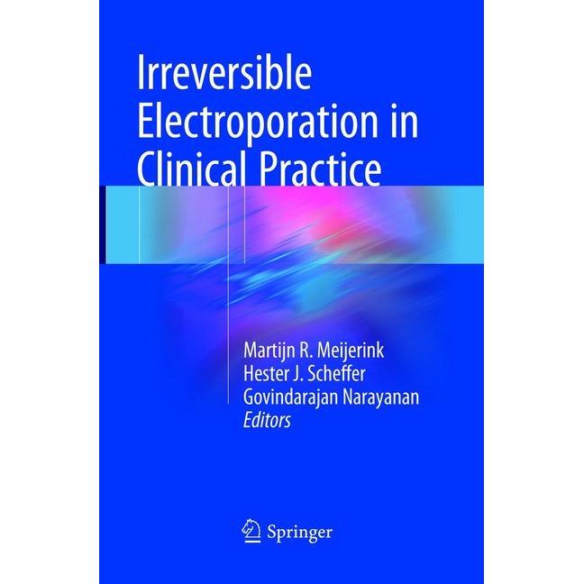 Irreversible Electroporation in Clinical Practice, Fachbücher von Hester J. Scheffer, Martijn R. Meijerink, Govindarajan...