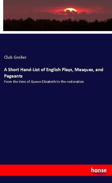 Produktbild A Short Hand-List of English Plays, Masques, and Pageants